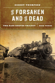 The Forsaken and the Dead: The Bass Reeves Trilogy, Book Three by Thompson, Sidney