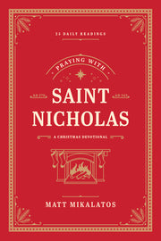 Praying with Saint Nicholas: A Christmas Devotional by Mikalatos, Matt