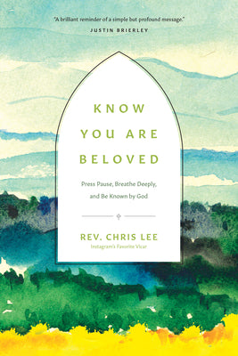 Know You Are Beloved: Press Pause, Breathe Deeply, and Be Known by God -- Rev Chris Lee, Hardcover