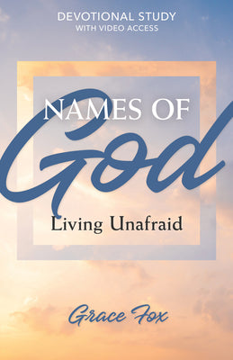 Names of God: Living Unafraid: Devotional Study with Video Access -- Grace Fox, Paperback