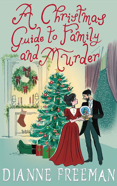 A Christmas Guide to Family and Murder -- Dianne Freeman, Hardcover