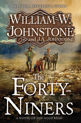 The Forty-Niners: A Novel of the Gold Rush -- William W. Johnstone, Paperback