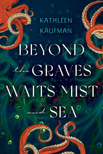 Beyond the Graves Waits Mist and Sea -- Kathleen Kaufman, Paperback