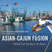 Asian-Cajun Fusion: Shrimp from the Bay to the Bayou by Brasseaux, Carl a.