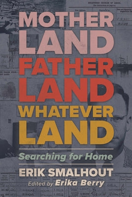 Motherland, Fatherland, Whateverland: Searching for Home by Smalhout, Erik