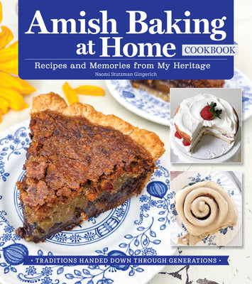 Amish Baking at Home Cookbook: Recipes and Memories from My Heritage by Stutzman Gingerich, Naomi