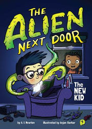 The Alien Next Door 1: The New Kid by Newton, A. I.