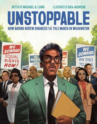 Unstoppable: How Bayard Rustin Organized the 1963 March on Washington -- Michael G. Long, Hardcover