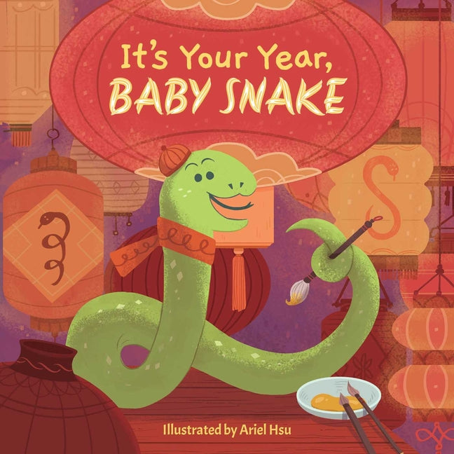 It's Your Year, Baby Snake (a Cute and Sturdy Zodiac Animal Board Book for Kids Ages 0-5) -- Ariel Hsu, Board Book