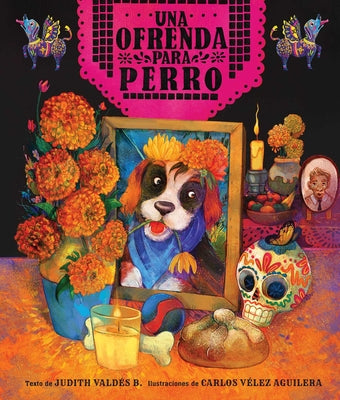 Ofrenda Para Perro (Un Libro Ilustrado del Día de Muertos Para Niños) (an Ofrenda for Perro) (Spanish Edition) by Valdés B., Judith