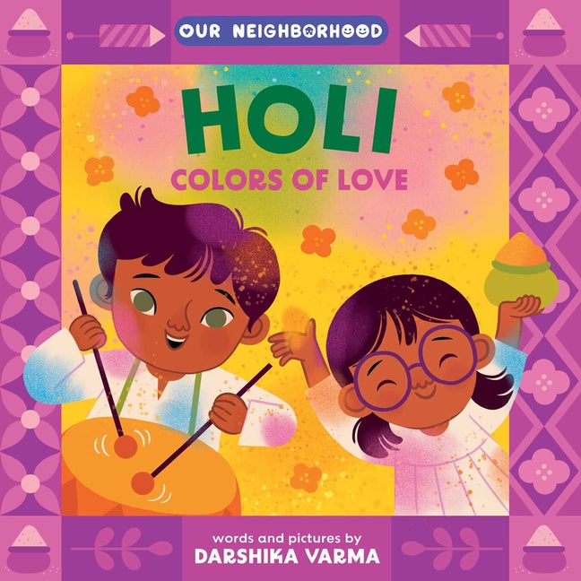 Holi: Colors of Love (an Our Neighborhood Series Board Book for Toddlers Celebrating Hindu Culture) -- Darshika Varma, Board Book