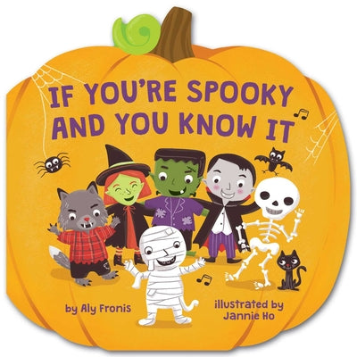 If You're Spooky and You Know It (a Pumpkin-Shaped Novelty Board Book for Toddlers) by Fronis, Aly