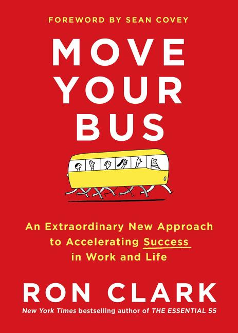 Move Your Bus: An Extraordinary New Approach to Accelerating Success in Work and Life -- Ron Clark, Hardcover
