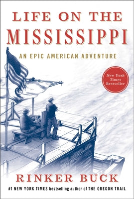 Life on the Mississippi: An Epic American Adventure -- Rinker Buck, Hardcover