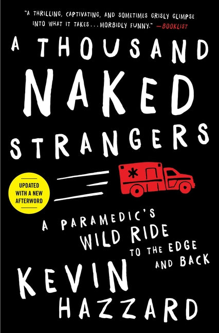 A Thousand Naked Strangers: A Paramedic's Wild Ride to the Edge and Back -- Kevin Hazzard, Paperback