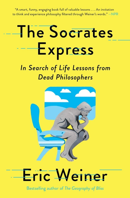 The Socrates Express: In Search of Life Lessons from Dead Philosophers by Weiner, Eric