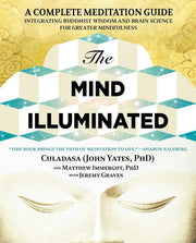The Mind Illuminated: A Complete Meditation Guide Integrating Buddhist Wisdom and Brain Science for Greater Mindfulness by Yates, John