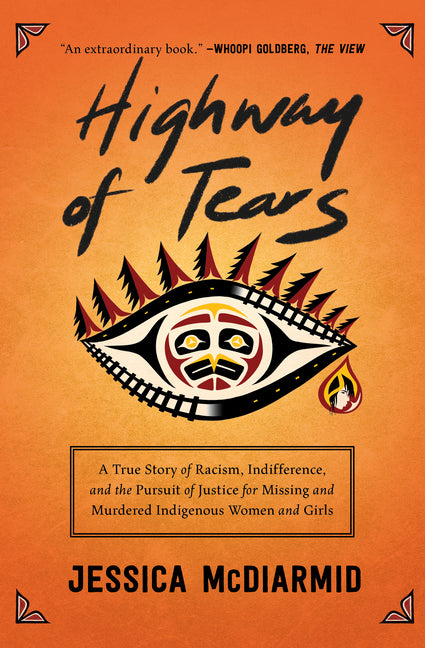 Highway of Tears: A True Story of Racism, Indifference, and the Pursuit of Justice for Missing and Murdered Indigenous Women and Girls -- Jessica McDiarmid, Paperback