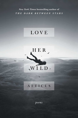 Love Her Wild: Poems -- Atticus, Paperback