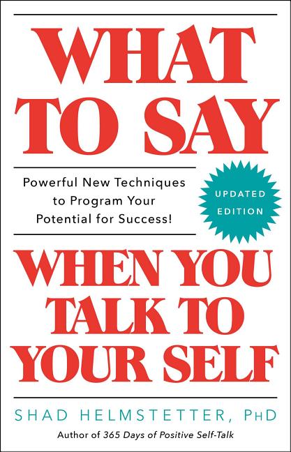 What to Say When You Talk to Your Self -- Shad Helmstetter, Paperback