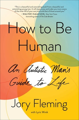 How to Be Human: An Autistic Man's Guide to Life -- Jory Fleming, Paperback