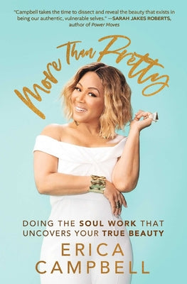More Than Pretty: Doing the Soul Work That Uncovers Your True Beauty -- Erica Campbell, Paperback