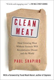 Clean Meat: How Growing Meat Without Animals Will Revolutionize Dinner and the World by Shapiro, Paul