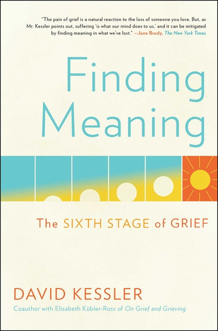 Finding Meaning: The Sixth Stage of Grief -- David Kessler, Paperback