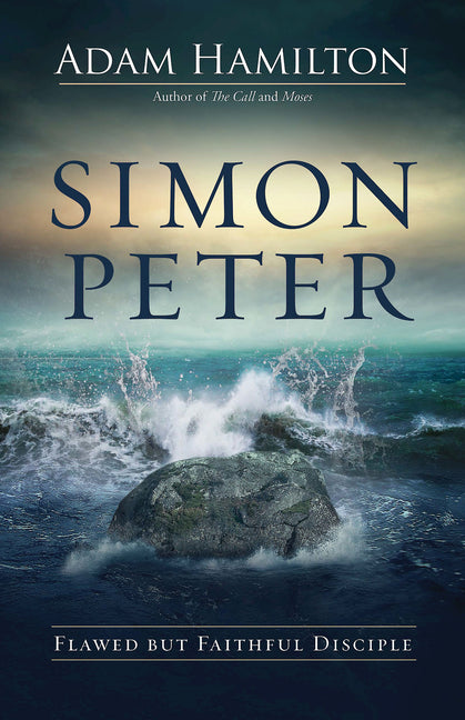 Simon Peter: Flawed But Faithful Disciple -- Adam Hamilton, Hardcover