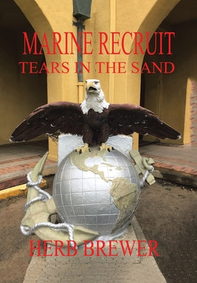 Marine Recruit: Tears in the Sand -- Herb Brewer, Hardcover