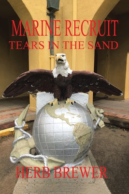 Marine Recruit: Tears in the Sand -- Herb Brewer, Paperback