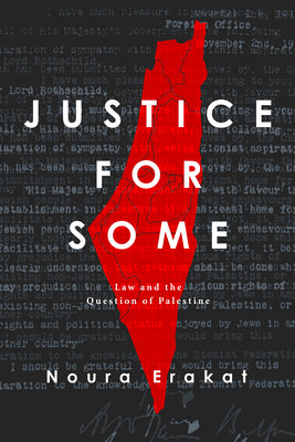 Justice for Some: Law and the Question of Palestine -- Noura Erakat, Paperback
