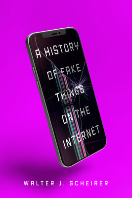A History of Fake Things on the Internet by Scheirer, Walter