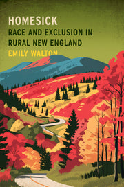 Homesick: Race and Exclusion in Rural New England by Walton, Emily