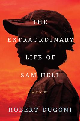 The Extraordinary Life of Sam Hell -- Robert Dugoni, Hardcover