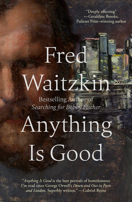 Anything Is Good -- Fred Waitzkin, Hardcover