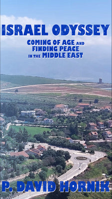 Israel Odyssey: Coming of Age and Finding Peace in the Middle East by Hornik, P. D.