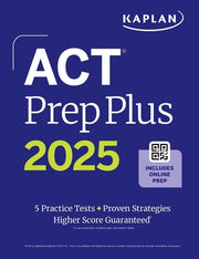 ACT Prep Plus 2025: Study Guide Includes 5 Full Length Practice Tests, 100s of Practice Questions, and 1 Year Access to Online Quizzes and Video Instr by Kaplan Test Prep