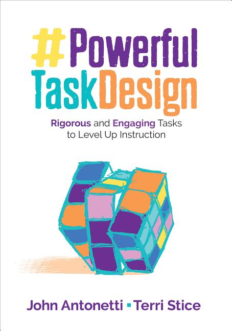 Powerful Task Design: Rigorous and Engaging Tasks to Level Up Instruction -- John V. Antonetti, Paperback