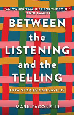 Between the Listening and the Telling: How Stories Can Save Us -- Mark Yaconelli, Hardcover