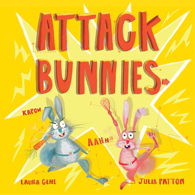 Attack Bunnies -- Laura Gehl, Hardcover