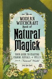 The Modern Witchcraft Book of Natural Magick: Your Guide to Crafting Charms, Rituals, and Spells from the Natural World by Nock, Judy Ann