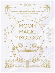 Moon, Magic, Mixology: From Lunar Love Spell Sangria to the Solar Eclipse Sour, 70 Celestial Drinks Infused with Cosmic Power by Halina Hadas, Julia