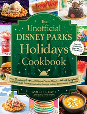 The Unofficial Disney Parks Holidays Cookbook: From Strawberry Red Velvet Whoopie Pies to Christmas Wreath Doughnuts, 100 Magical Dishes Inspired by D by Craft, Ashley