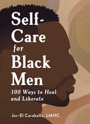 Self-Care for Black Men: 100 Ways to Heal and Liberate -- Jor-El Caraballo, Hardcover