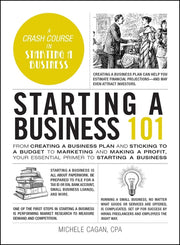 Starting a Business 101: From Creating a Business Plan and Sticking to a Budget to Marketing and Making a Profit, Your Essential Primer to Star by Cagan, Michele