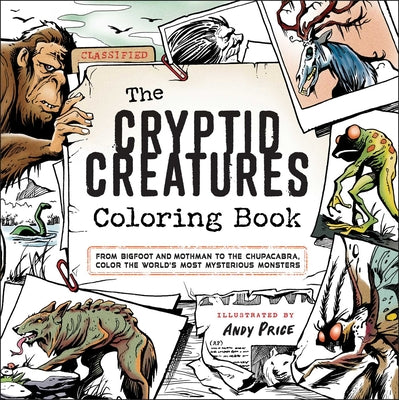 The Cryptid Creatures Coloring Book: From Bigfoot and Mothman to the Chupacabra, Color the World's Most Mysterious Monsters -- Andy Price, Paperback