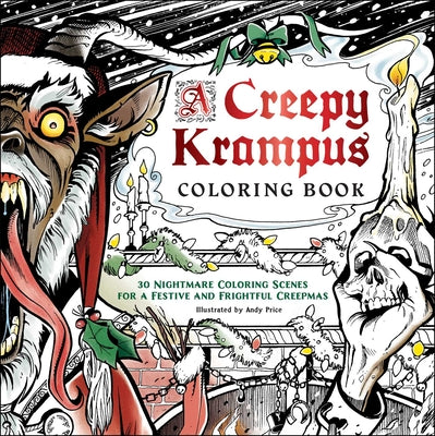 A Creepy Krampus Coloring Book: 30 Nightmare Coloring Scenes for a Festive and Frightful Creepmas -- Andy Price, Paperback