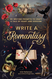 Write a Romantasy!: 99 Prompts to Write a Tale of Heart and Heroism by Patterson, Erik