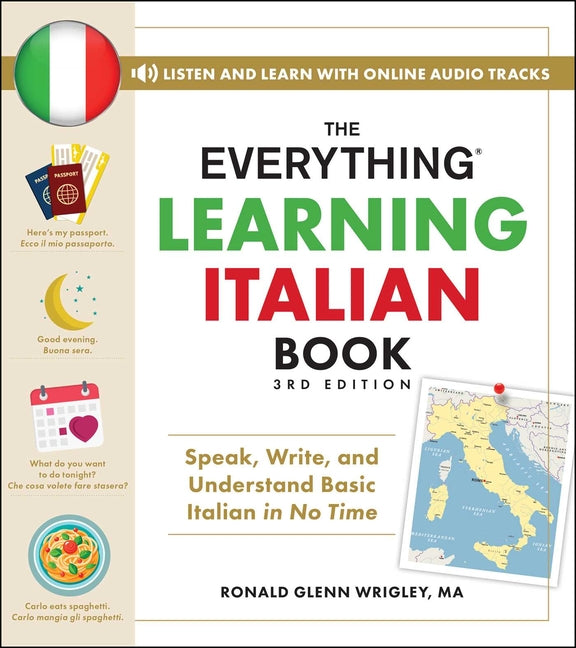 The Everything Learning Italian Book, 3rd Edition: Speak, Write, and Understand Basic Italian in No Time by Wrigley, Ronald Glenn